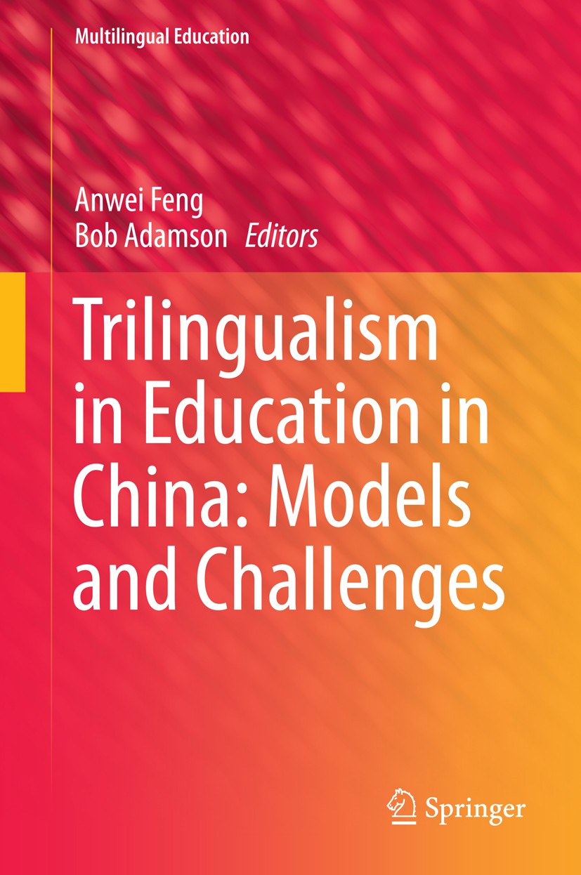 Titlebook: Trilingualism in Education in China: Models and Challenges; Anwei Feng,Bob Adamson Book 2015 Springer Science+Business Media Dordrecht 201 Titlebook: Trilingualism in Education in China: Models and Challenges; Anwei Feng,Bob Adamson Book 2015 Springer Science+Business Media Dordrecht 201
