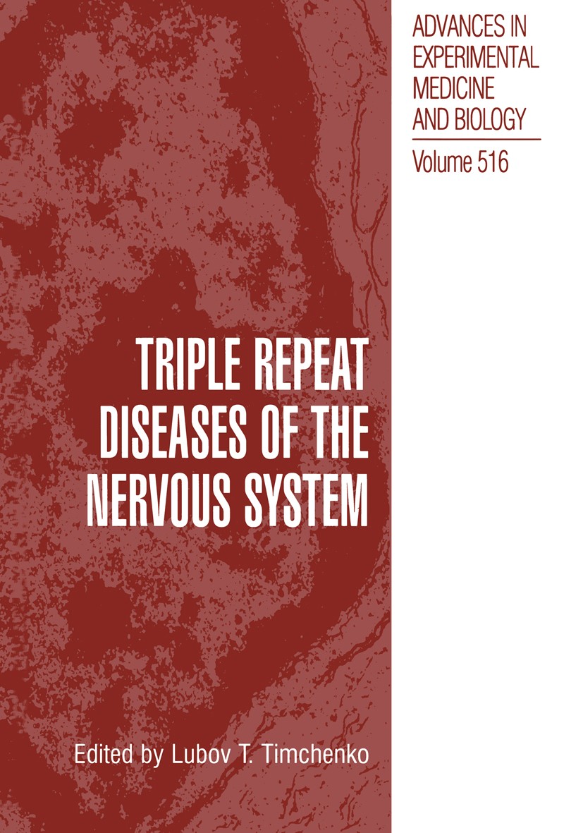 Titlebook: Triple Repeat Diseases of the Nervous Systems; Lubov T. Timchenko Book 2002 The Editor(s) (if applicable) and The Author(s), under exclusi Titlebook: Triple Repeat Diseases of the Nervous Systems; Lubov T. Timchenko Book 2002 The Editor(s) (if applicable) and The Author(s), under exclusi