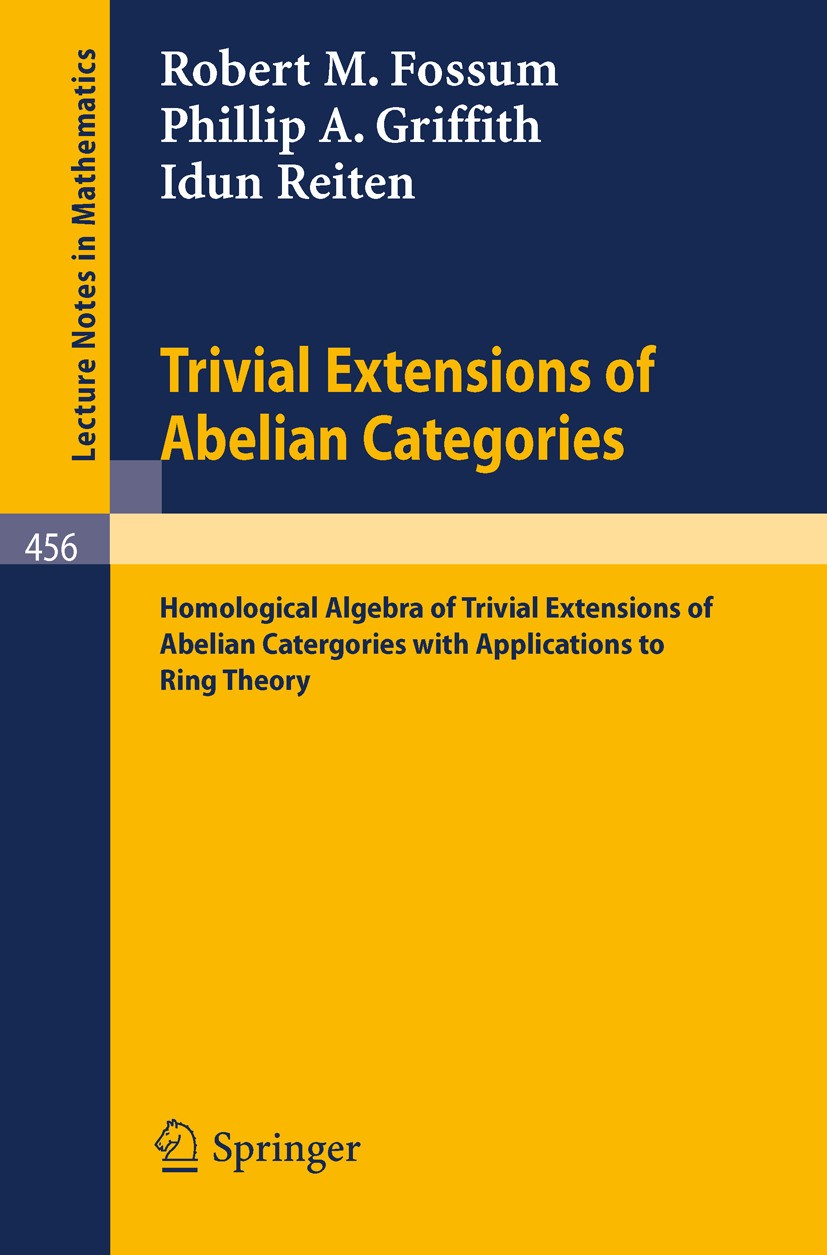 Titlebook: Trivial Extensions of Abelian Categories; Homological Algebra Robert M. Fossum,Phillip A. Griffith,Idun Reiten Book 1975 Springer-Verlag B Titlebook: Trivial Extensions of Abelian Categories; Homological Algebra Robert M. Fossum,Phillip A. Griffith,Idun Reiten Book 1975 Springer-Verlag B