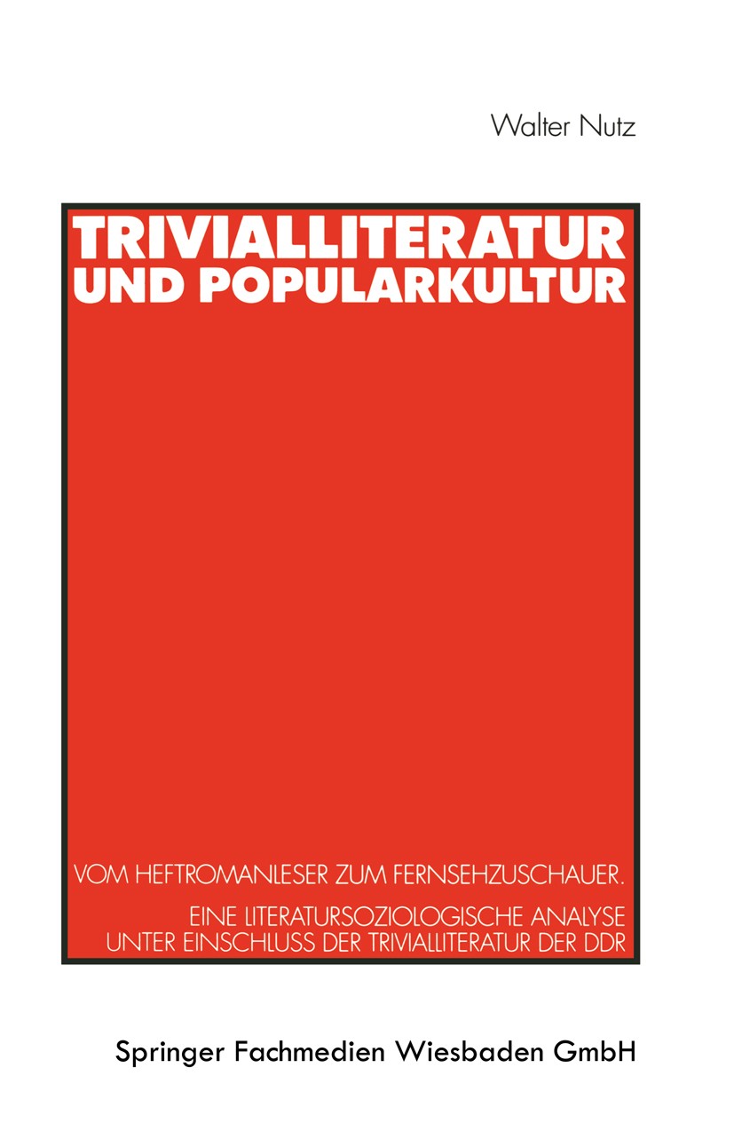 Titlebook: Trivialliteratur und Popularkultur; Vom Heftromanleser z Walter Nutz Textbook 1999 Springer Fachmedien Wiesbaden 1999 Literatur.Literaturso Titlebook: Trivialliteratur und Popularkultur; Vom Heftromanleser z Walter Nutz Textbook 1999 Springer Fachmedien Wiesbaden 1999 Literatur.Literaturso