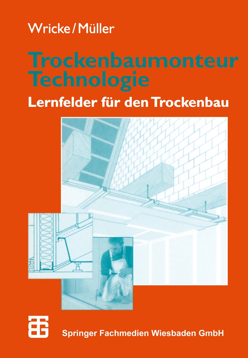 Titlebook: Trockenbaumonteur Technologie; Lernfelder für den T Günter Wricke,Siegfried Müller Book 2000 Springer Fachmedien Wiesbaden 2000 Bauplatte.B Titlebook: Trockenbaumonteur Technologie; Lernfelder für den T Günter Wricke,Siegfried Müller Book 2000 Springer Fachmedien Wiesbaden 2000 Bauplatte.B