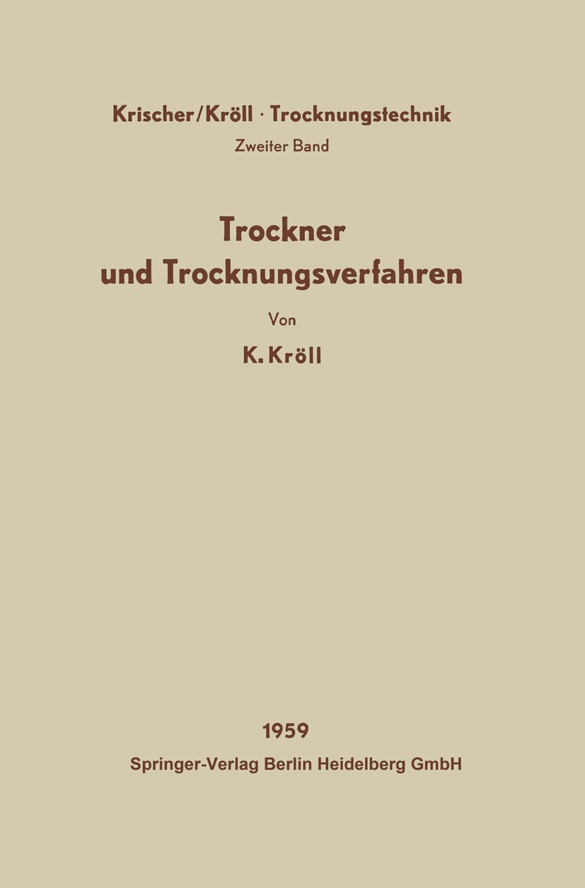 Titlebook: Trockner und Trocknungsverfahren; K. Kröll Book 19591st edition Springer-Verlag Berlin Heidelberg 1959 Energie.Mischen.Trocknen.Verfahren Titlebook: Trockner und Trocknungsverfahren; K. Kröll Book 19591st edition Springer-Verlag Berlin Heidelberg 1959 Energie.Mischen.Trocknen.Verfahren