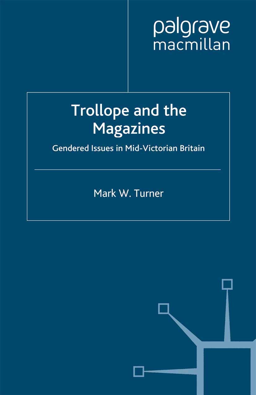 Titlebook: Trollope and the Magazines; Gendered Issues in M Mark W. Turner Book 2000 Palgrave Macmillan, a division of Macmillan Publishers Limited 20 Titlebook: Trollope and the Magazines; Gendered Issues in M Mark W. Turner Book 2000 Palgrave Macmillan, a division of Macmillan Publishers Limited 20