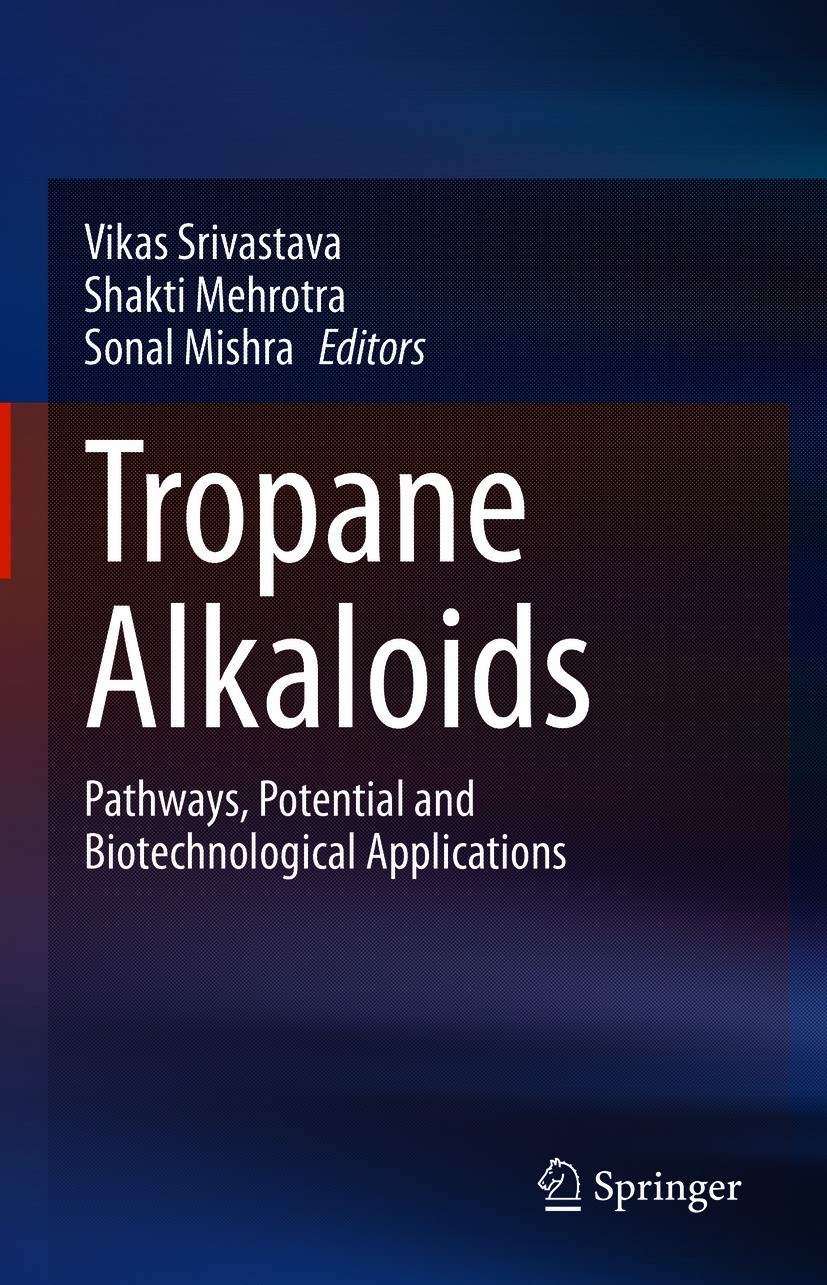 Titlebook: Tropane Alkaloids; Pathways, Potential Vikas Srivastava,Shakti Mehrotra,Sonal Mishra Book 2021 Springer Nature Singapore Pte Ltd. 2021 Tro Titlebook: Tropane Alkaloids; Pathways, Potential Vikas Srivastava,Shakti Mehrotra,Sonal Mishra Book 2021 Springer Nature Singapore Pte Ltd. 2021 Tro