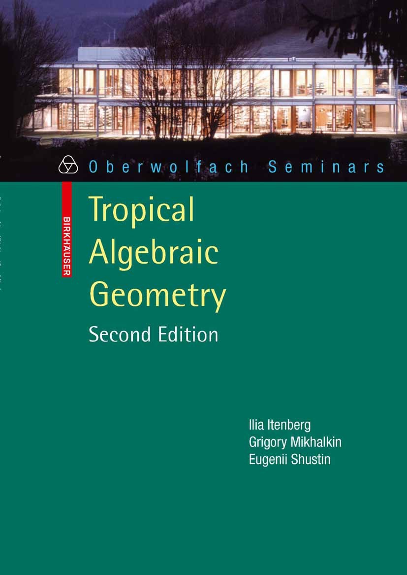 Titlebook: Tropical Algebraic Geometry; Illia Itenberg,Grigory Mikhalkin,Eugenii Shustin Textbook 2009Latest edition Birkhäuser Basel 2009 Tropical G Titlebook: Tropical Algebraic Geometry; Illia Itenberg,Grigory Mikhalkin,Eugenii Shustin Textbook 2009Latest edition Birkhäuser Basel 2009 Tropical G