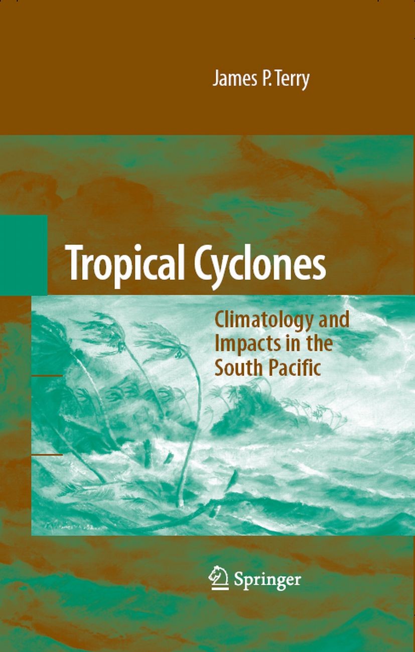 Titlebook: Tropical Cyclones; Climatology and Impa James P. Terry Book 2007 Springer-Verlag New York 2007 Climatology.Coast.Cyclones.Ocean.South Pacif Titlebook: Tropical Cyclones; Climatology and Impa James P. Terry Book 2007 Springer-Verlag New York 2007 Climatology.Coast.Cyclones.Ocean.South Pacif