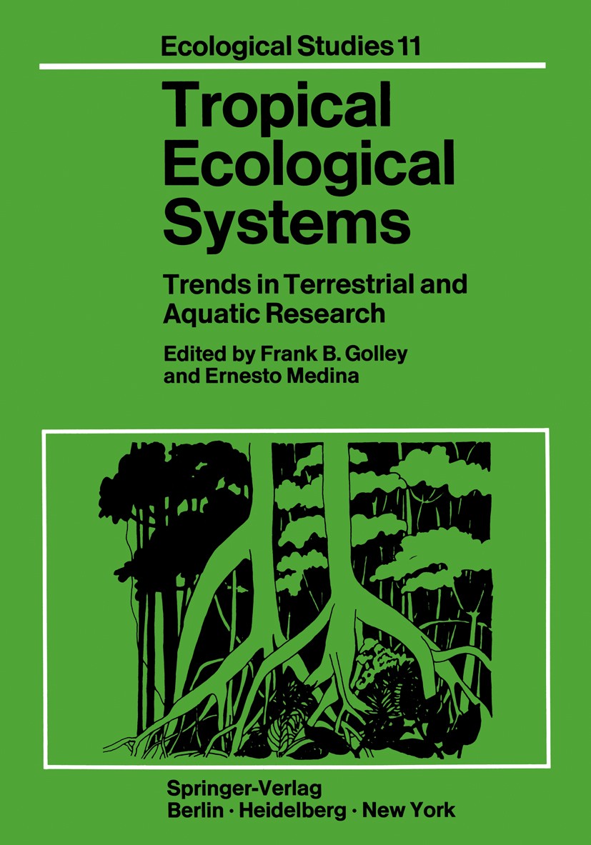 Titlebook: Tropical Ecological Systems; Trends in Terrestria Frank B. Golley (Executive Director),Ernesto Medin Book 1975 Springer-Verlag New York Inc Titlebook: Tropical Ecological Systems; Trends in Terrestria Frank B. Golley (Executive Director),Ernesto Medin Book 1975 Springer-Verlag New York Inc