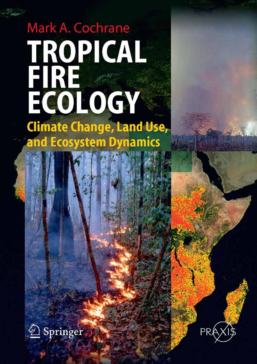 Titlebook: Tropical Fire Ecology; Climate Change, Land Mark A. Cochrane Book 2009 Springer-Verlag Berlin Heidelberg 2009 Biodiversity.Ecology.Fauna.ec Titlebook: Tropical Fire Ecology; Climate Change, Land Mark A. Cochrane Book 2009 Springer-Verlag Berlin Heidelberg 2009 Biodiversity.Ecology.Fauna.ec