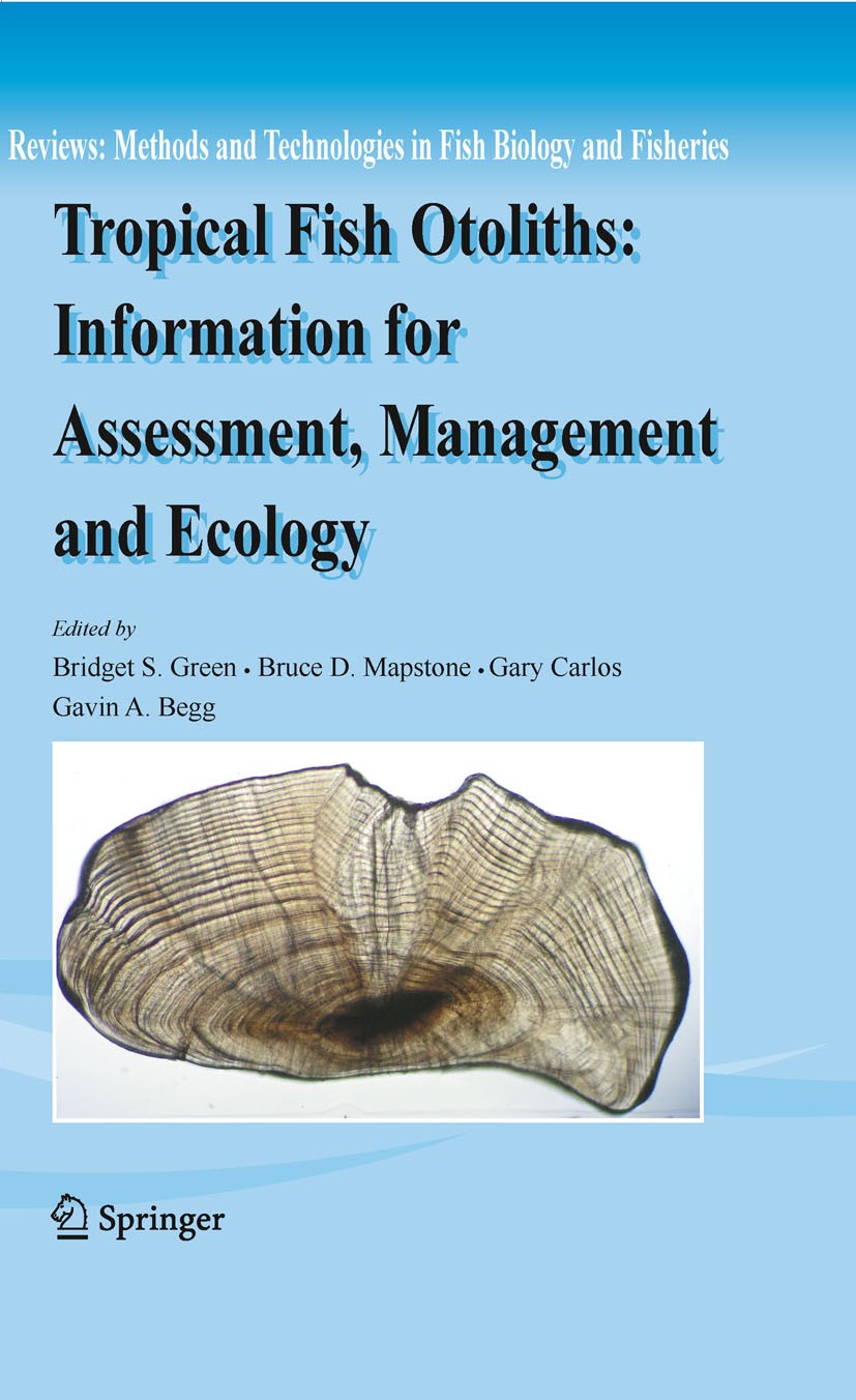 Titlebook: Tropical Fish Otoliths: Information for Assessment, Management and Ecology; Bridget S. Green,Bruce D. Mapstone,Gavin A. Begg Book 2009 Spr Titlebook: Tropical Fish Otoliths: Information for Assessment, Management and Ecology; Bridget S. Green,Bruce D. Mapstone,Gavin A. Begg Book 2009 Spr