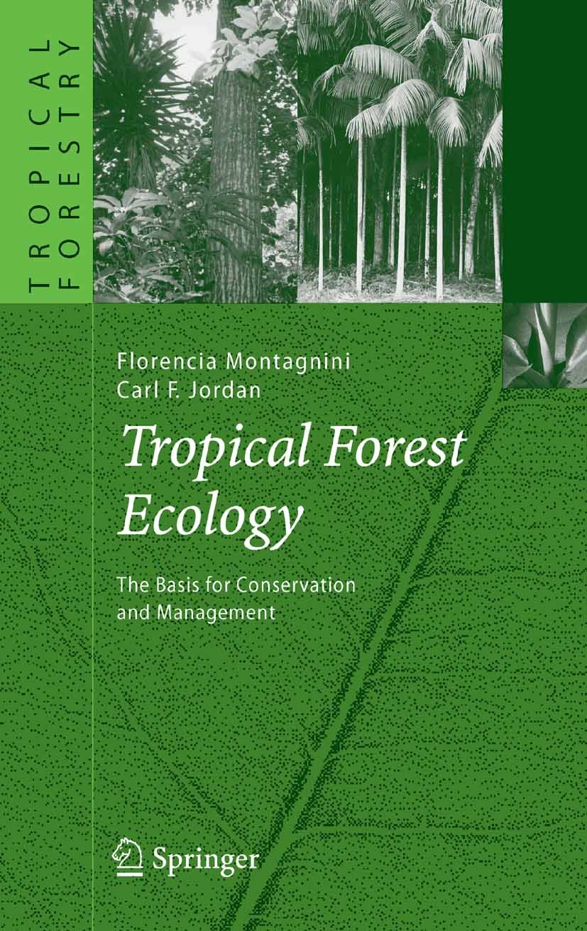 Titlebook: Tropical Forest Ecology; The Basis for Conser Florencia Montagnini,Carl F. Jordan Book 2005 Springer-Verlag Berlin Heidelberg 2005 Abholzun Titlebook: Tropical Forest Ecology; The Basis for Conser Florencia Montagnini,Carl F. Jordan Book 2005 Springer-Verlag Berlin Heidelberg 2005 Abholzun