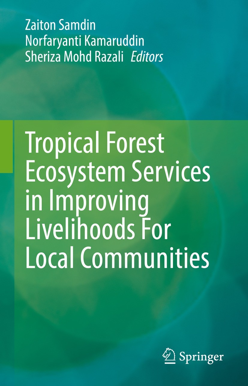 Titlebook: Tropical Forest Ecosystem Services in Improving Livelihoods For Local Communities; Zaiton Samdin,Norfaryanti Kamaruddin,Sheriza Mohd Book Titlebook: Tropical Forest Ecosystem Services in Improving Livelihoods For Local Communities; Zaiton Samdin,Norfaryanti Kamaruddin,Sheriza Mohd Book