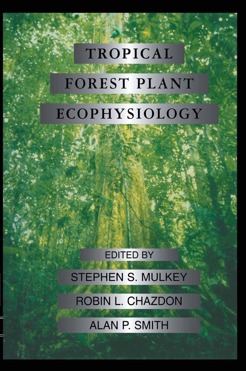 Titlebook: Tropical Forest Plant Ecophysiology; Stephen S. Mulkey,Robin L. Chazdon,Alan P. Smith Book 1996 Chapman & Hall 1996 Mangrove.carbon.ecolog Titlebook: Tropical Forest Plant Ecophysiology; Stephen S. Mulkey,Robin L. Chazdon,Alan P. Smith Book 1996 Chapman & Hall 1996 Mangrove.carbon.ecolog