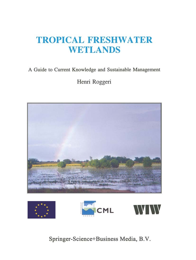 Titlebook: Tropical Freshwater Wetlands; A Guide to Current K Henri Roggeri Book 1995 Springer Science+Business Media Dordrecht 1995 developing countr Titlebook: Tropical Freshwater Wetlands; A Guide to Current K Henri Roggeri Book 1995 Springer Science+Business Media Dordrecht 1995 developing countr