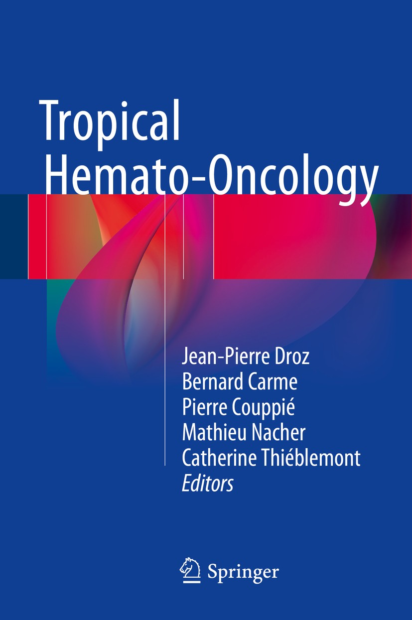 Titlebook: Tropical Hemato-Oncology; Jean-Pierre Droz,Bernard Carme,Catherine Thiéblemo Book 2015 Springer International Publishing Switzerland 2015 Titlebook: Tropical Hemato-Oncology; Jean-Pierre Droz,Bernard Carme,Catherine Thiéblemo Book 2015 Springer International Publishing Switzerland 2015