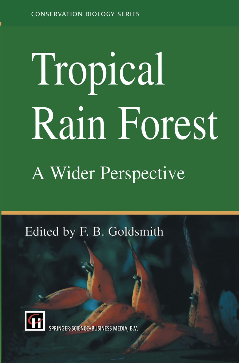 Titlebook: Tropical Rain Forest: A Wider Perspective; F. B. Goldsmith Book 1998 Springer Science+Business Media Dordrecht 1998 environment.forest.soi Titlebook: Tropical Rain Forest: A Wider Perspective; F. B. Goldsmith Book 1998 Springer Science+Business Media Dordrecht 1998 environment.forest.soi