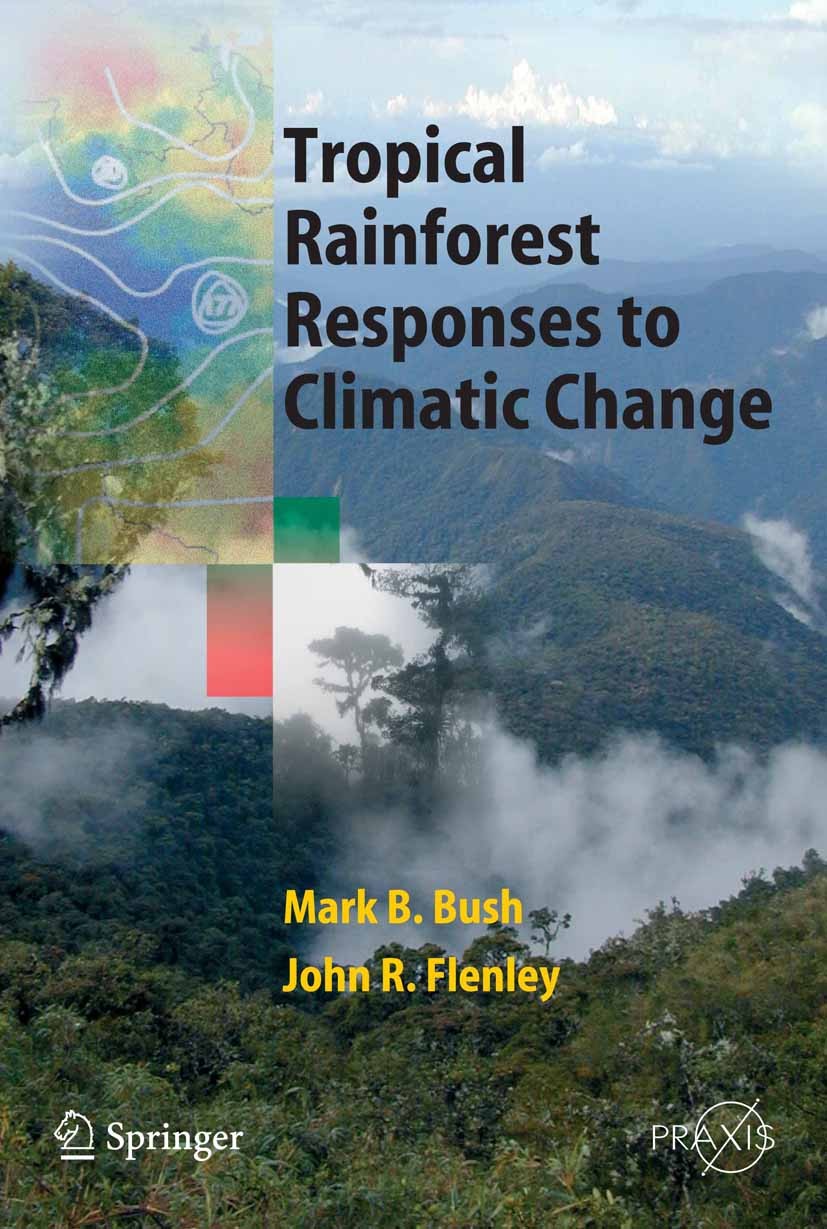 Titlebook: Tropical Rainforest Responses to Climatic Change; Mark B. Bush,John R. Flenley Book 20071st edition Springer-Verlag Berlin Heidelberg 2007 Titlebook: Tropical Rainforest Responses to Climatic Change; Mark B. Bush,John R. Flenley Book 20071st edition Springer-Verlag Berlin Heidelberg 2007