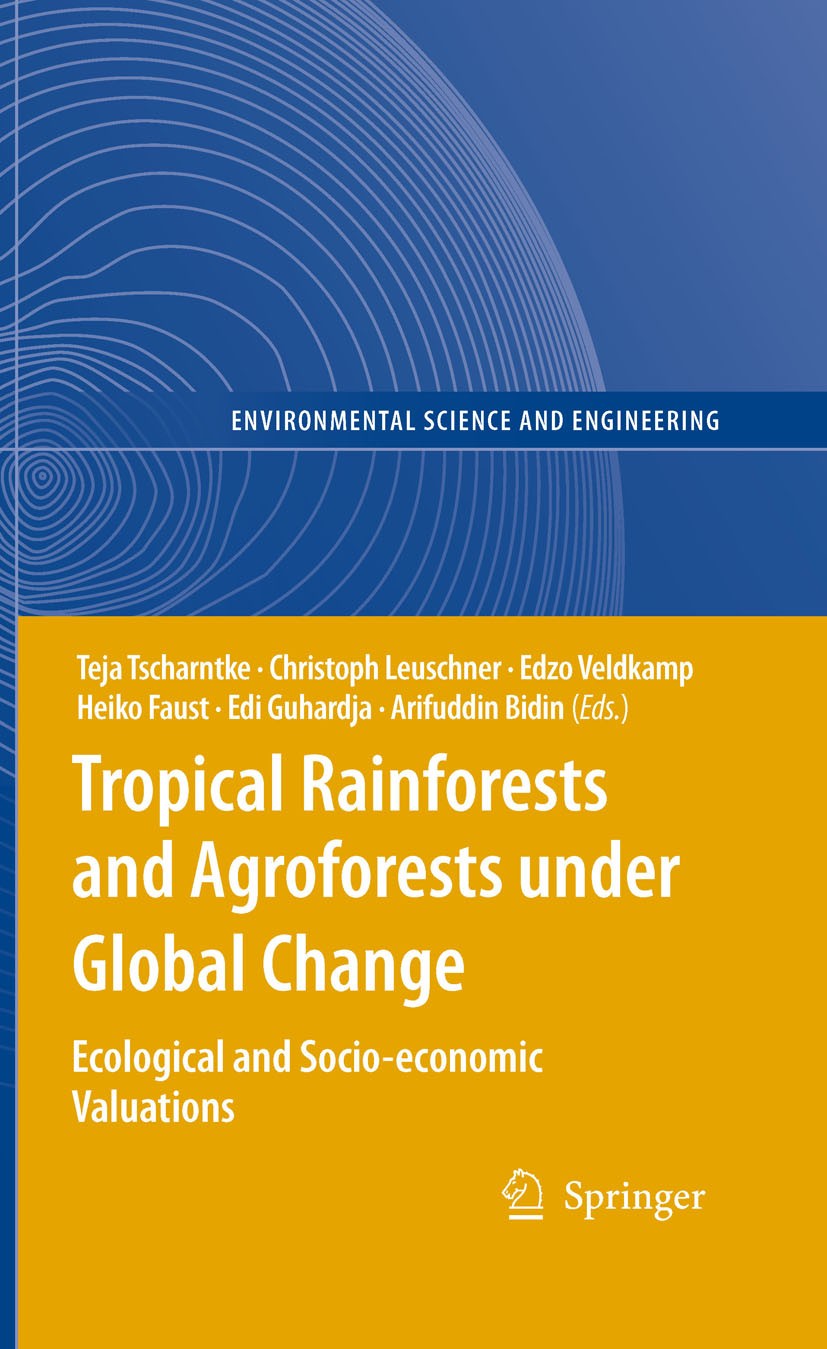Titlebook: Tropical Rainforests and Agroforests under Global Change; Ecological and Socio Teja Tscharntke,Christoph Leuschner,Arifuddin Bidi Book 2010 Titlebook: Tropical Rainforests and Agroforests under Global Change; Ecological and Socio Teja Tscharntke,Christoph Leuschner,Arifuddin Bidi Book 2010