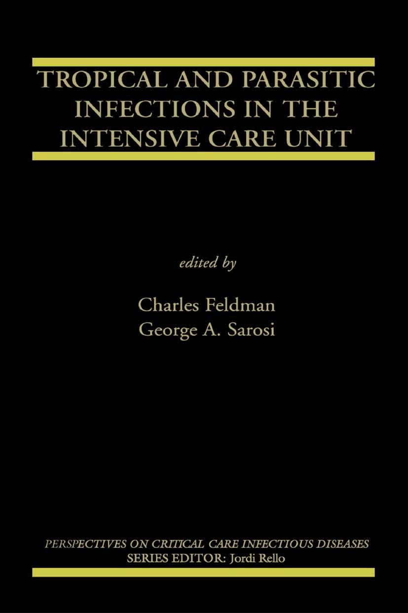 Titlebook: Tropical and Parasitic Infections in the Intensive Care Unit; Charles Feldman,George A. Sarosi Book 2005 Springer-Verlag US 2005 HIV.HIV i Titlebook: Tropical and Parasitic Infections in the Intensive Care Unit; Charles Feldman,George A. Sarosi Book 2005 Springer-Verlag US 2005 HIV.HIV i