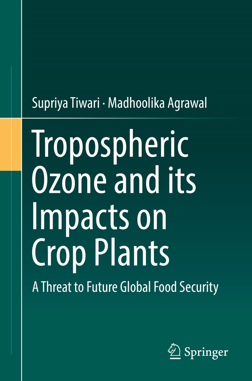 Titlebook: Tropospheric Ozone and its Impacts on Crop Plants; A Threat to Future G Supriya Tiwari,Madhoolika Agrawal Book 2018 Springer International Titlebook: Tropospheric Ozone and its Impacts on Crop Plants; A Threat to Future G Supriya Tiwari,Madhoolika Agrawal Book 2018 Springer International