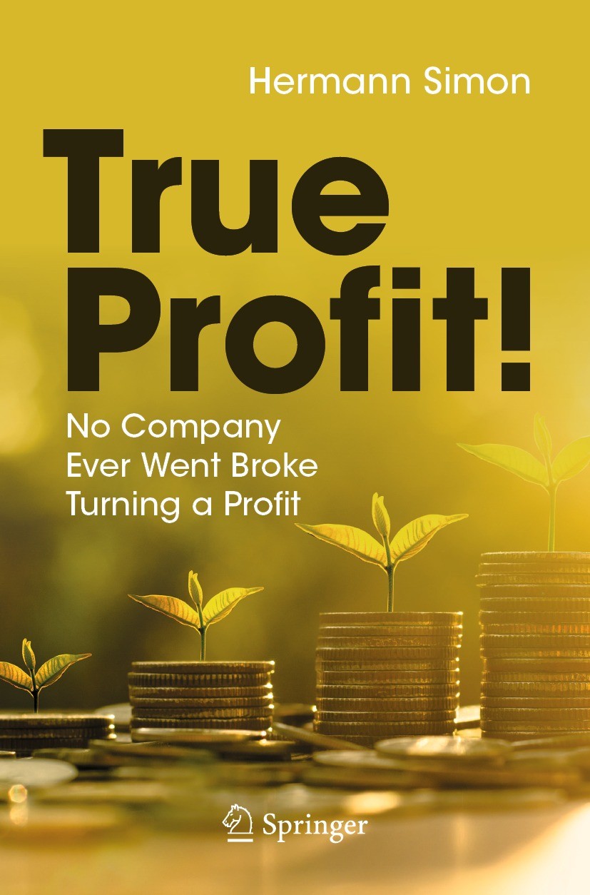 Titlebook: True Profit!; No Company Ever Went Hermann Simon Book 2021 The Editor(s) (if applicable) and The Author(s), under exclusive license to Spri Titlebook: True Profit!; No Company Ever Went Hermann Simon Book 2021 The Editor(s) (if applicable) and The Author(s), under exclusive license to Spri