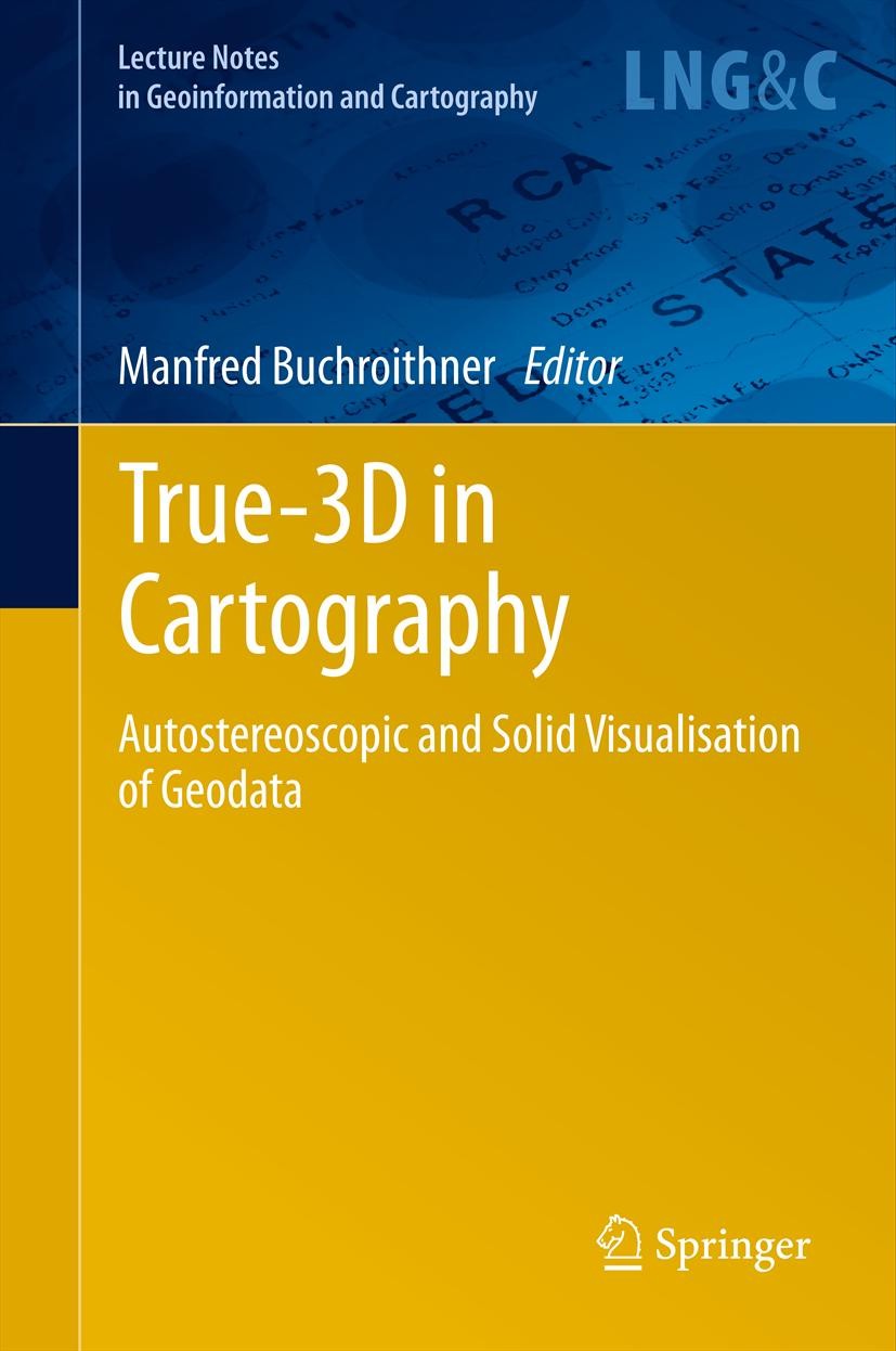 Titlebook: True-3D in Cartography; Autostereoscopic and Manfred Buchroithner Book 2012 Springer-Verlag Berlin Heidelberg 2012 Cartography.Geovisualiza Titlebook: True-3D in Cartography; Autostereoscopic and Manfred Buchroithner Book 2012 Springer-Verlag Berlin Heidelberg 2012 Cartography.Geovisualiza