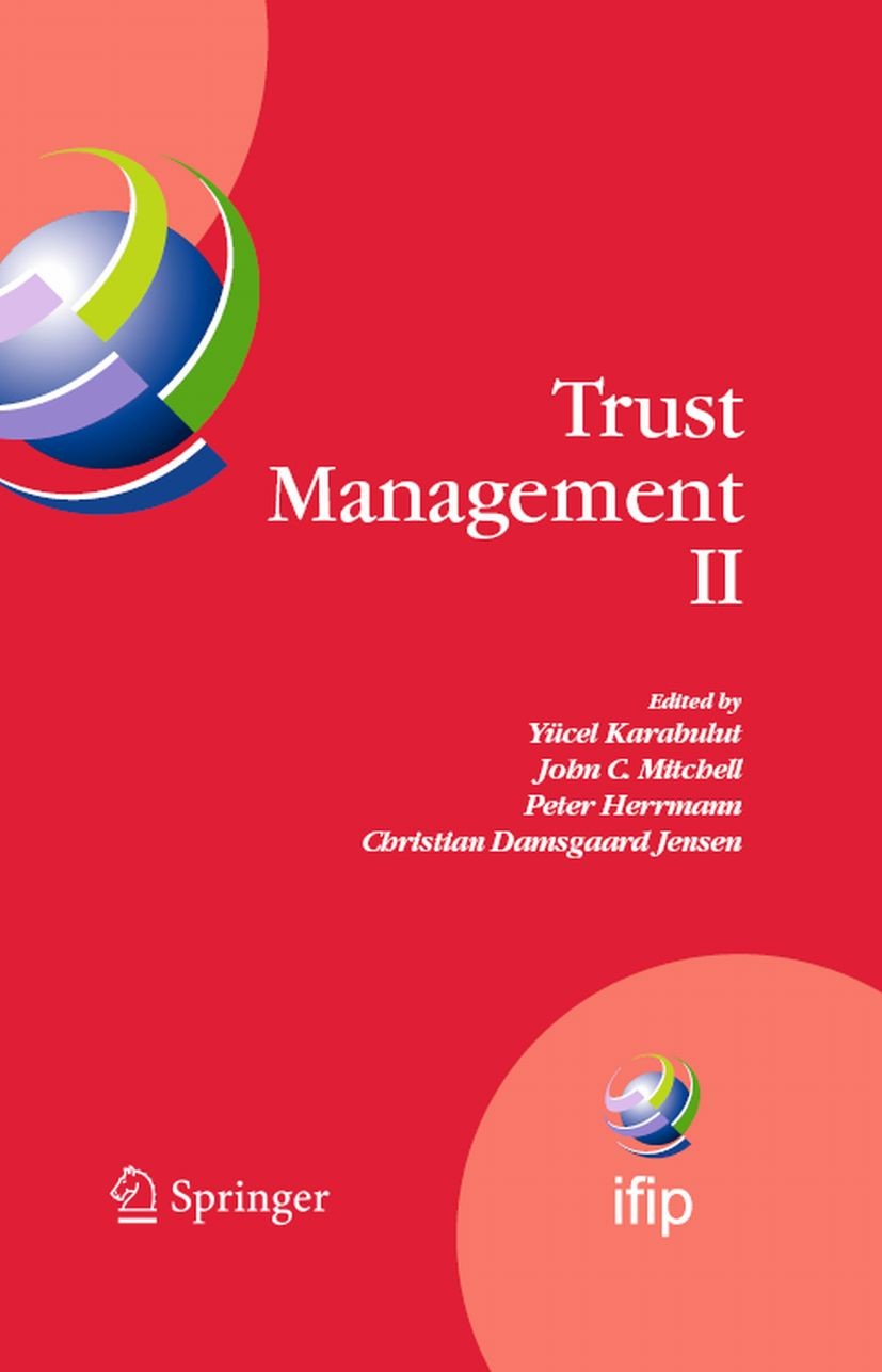 Titlebook: Trust Management II; Proceedings of IFIPT Yücel Karabulut,John Mitchell,Christian Damsgaard Conference proceedings 2008 IFIP International Titlebook: Trust Management II; Proceedings of IFIPT Yücel Karabulut,John Mitchell,Christian Damsgaard Conference proceedings 2008 IFIP International
