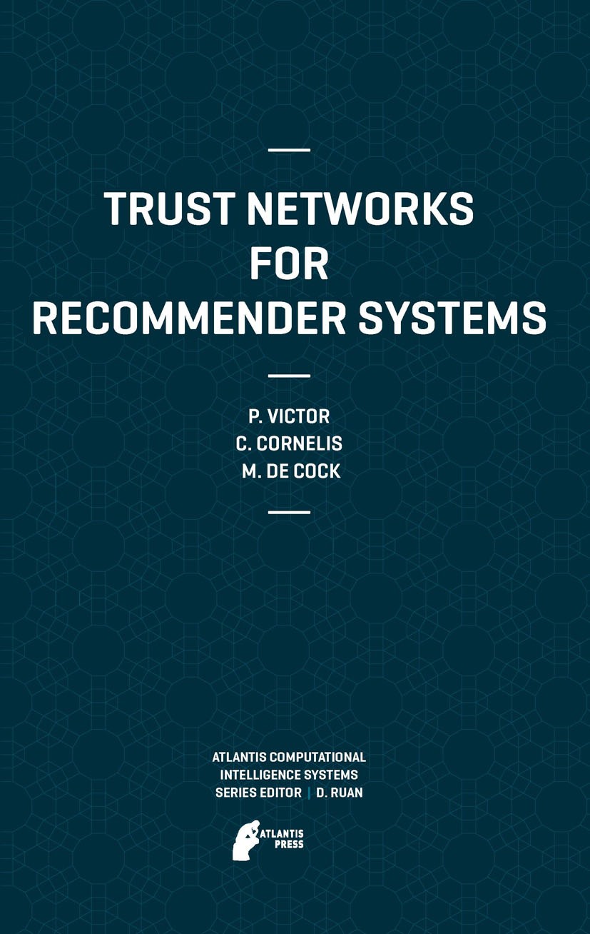 Titlebook: Trust Networks for Recommender Systems; Patricia Victor,Chris Cornelis,Martine de Cock Book 2011 Atlantis Press 2011 Artificial Intelligen Titlebook: Trust Networks for Recommender Systems; Patricia Victor,Chris Cornelis,Martine de Cock Book 2011 Atlantis Press 2011 Artificial Intelligen