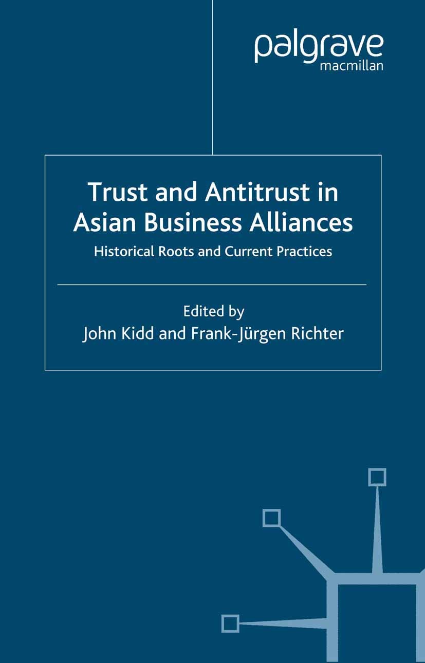 Titlebook: Trust and Antitrust in Asian Business Alliances; Historical Roots and John Kidd,Frank-Jürgen Richter Book 2004 Palgrave Macmillan, a divisi Titlebook: Trust and Antitrust in Asian Business Alliances; Historical Roots and John Kidd,Frank-Jürgen Richter Book 2004 Palgrave Macmillan, a divisi