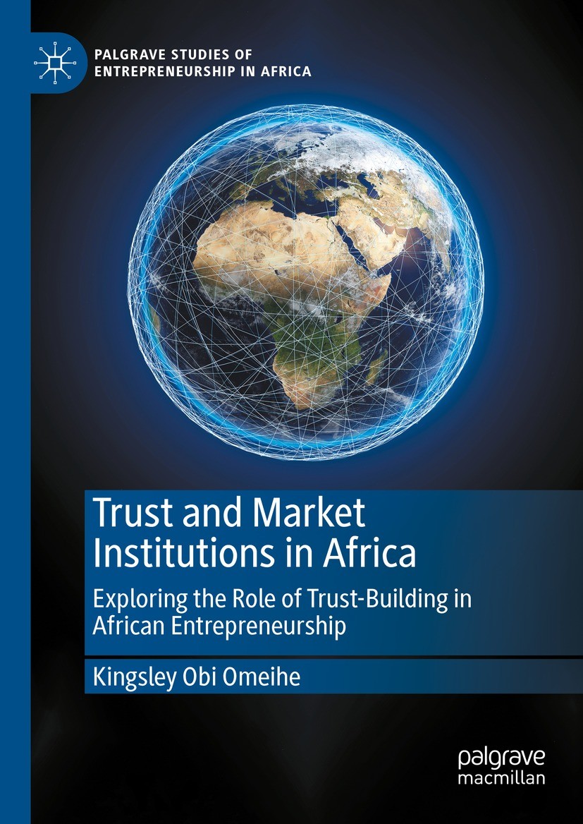 Titlebook: Trust and Market Institutions in Africa; Exploring the Role o Kingsley Obi Omeihe Book 2023 The Editor(s) (if applicable) and The Author(s) Titlebook: Trust and Market Institutions in Africa; Exploring the Role o Kingsley Obi Omeihe Book 2023 The Editor(s) (if applicable) and The Author(s)