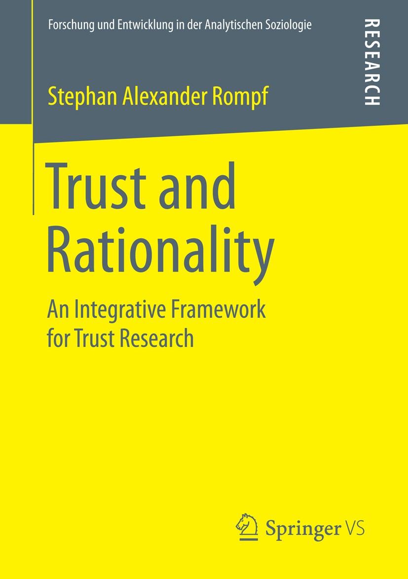 Titlebook: Trust and Rationality; An Integrative Frame Stephan Alexander Rompf Book 2015 Springer Fachmedien Wiesbaden 2015 Behavioural Economics.Soci Titlebook: Trust and Rationality; An Integrative Frame Stephan Alexander Rompf Book 2015 Springer Fachmedien Wiesbaden 2015 Behavioural Economics.Soci