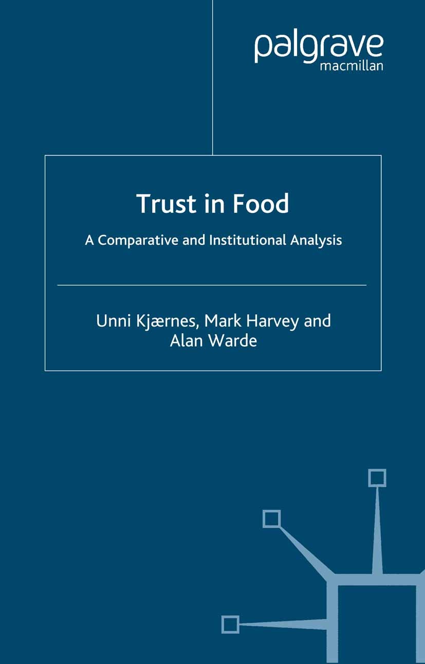Titlebook: Trust in Food; A Comparative and In Unni Kjærnes,Mark Harvey,Alan Warde Book 2007 Palgrave Macmillan, a division of Macmillan Publishers Li Titlebook: Trust in Food; A Comparative and In Unni Kjærnes,Mark Harvey,Alan Warde Book 2007 Palgrave Macmillan, a division of Macmillan Publishers Li