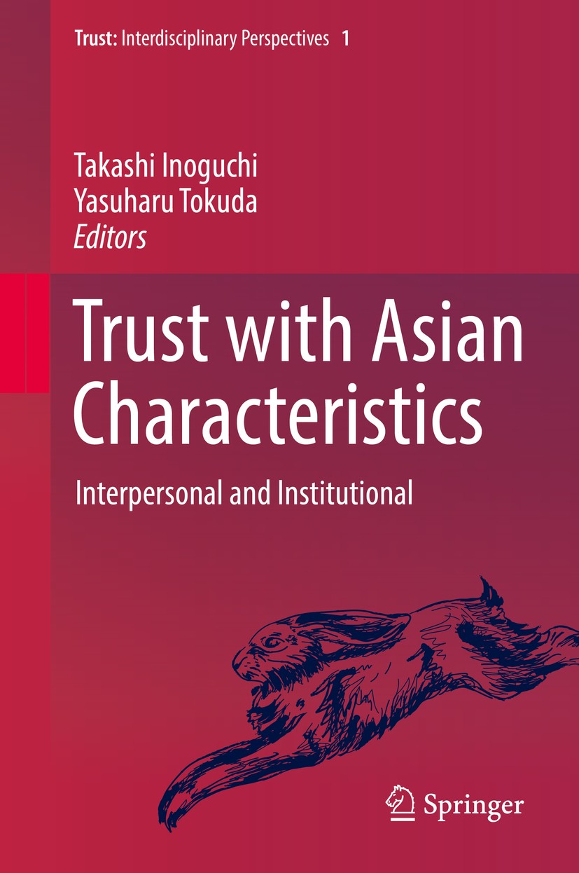 Titlebook: Trust with Asian Characteristics; Interpersonal and In Takashi Inoguchi,Yasuharu Tokuda Book 2017 Springer Science+Business Media Singapore Titlebook: Trust with Asian Characteristics; Interpersonal and In Takashi Inoguchi,Yasuharu Tokuda Book 2017 Springer Science+Business Media Singapore