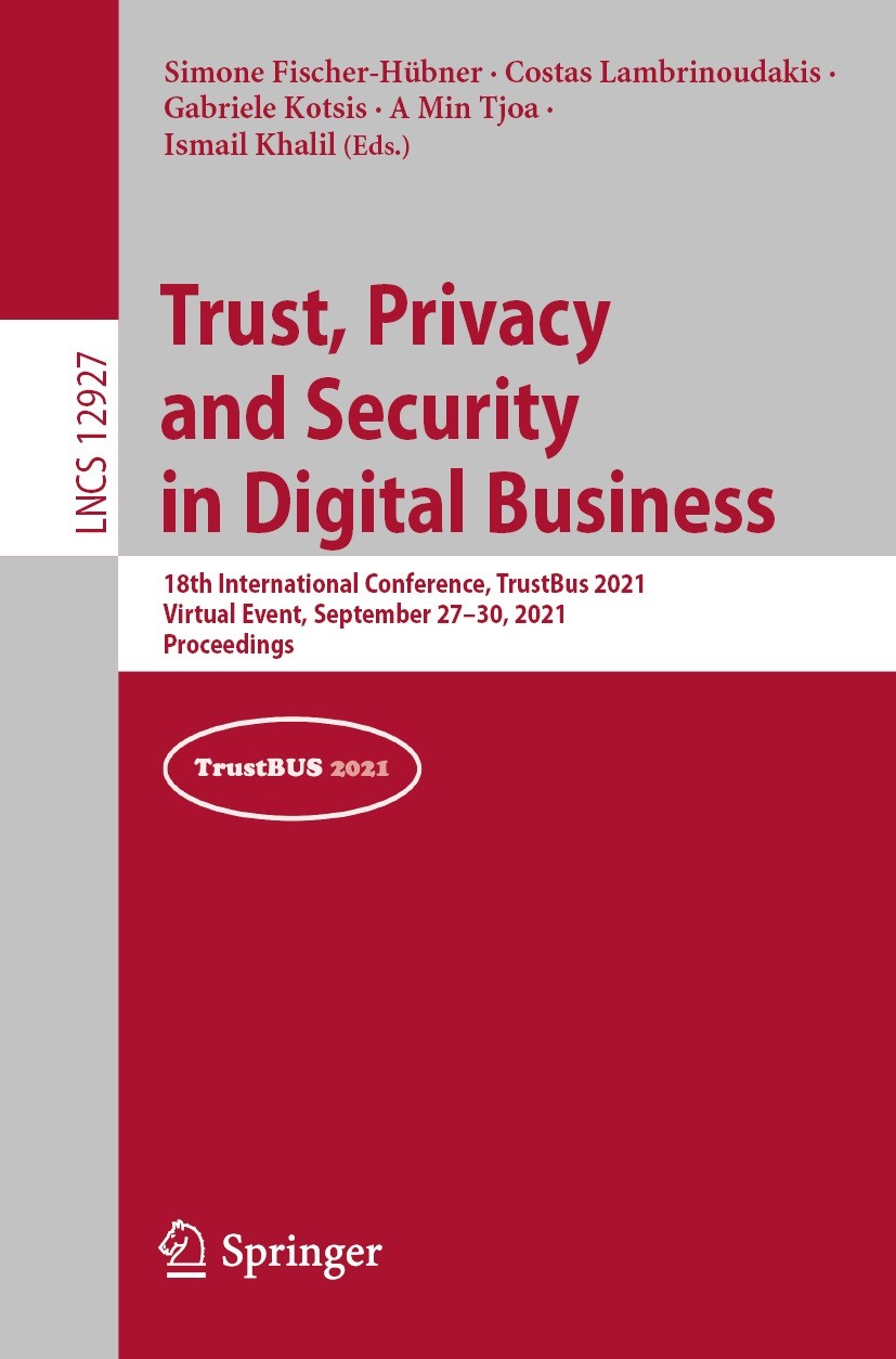 Titlebook: Trust, Privacy and Security in Digital Business; 18th International C Simone Fischer-Hübner,Costas Lambrinoudakis,Ismail Conference proceed Titlebook: Trust, Privacy and Security in Digital Business; 18th International C Simone Fischer-Hübner,Costas Lambrinoudakis,Ismail Conference proceed
