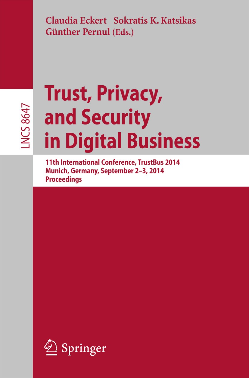 Titlebook: Trust, Privacy, and Security in Digital Business; 11th International C Claudia Eckert,Sokratis K. Katsikas,Günther Pernul Conference procee Titlebook: Trust, Privacy, and Security in Digital Business; 11th International C Claudia Eckert,Sokratis K. Katsikas,Günther Pernul Conference procee