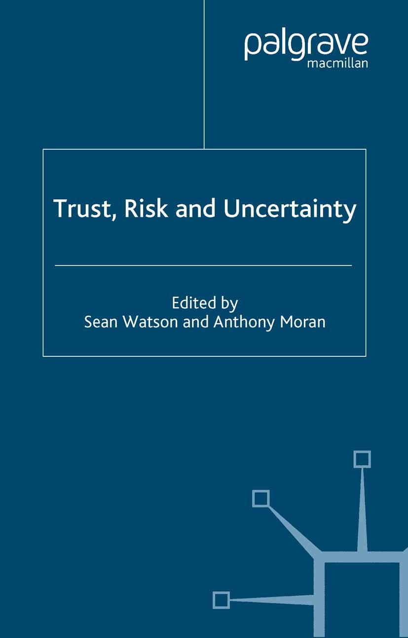 Titlebook: Trust, Risk and Uncertainty; Sean Watson,Anthony Moran Book 2005 Palgrave Macmillan, a division of Macmillan Publishers Limited 2005 care. Titlebook: Trust, Risk and Uncertainty; Sean Watson,Anthony Moran Book 2005 Palgrave Macmillan, a division of Macmillan Publishers Limited 2005 care.
