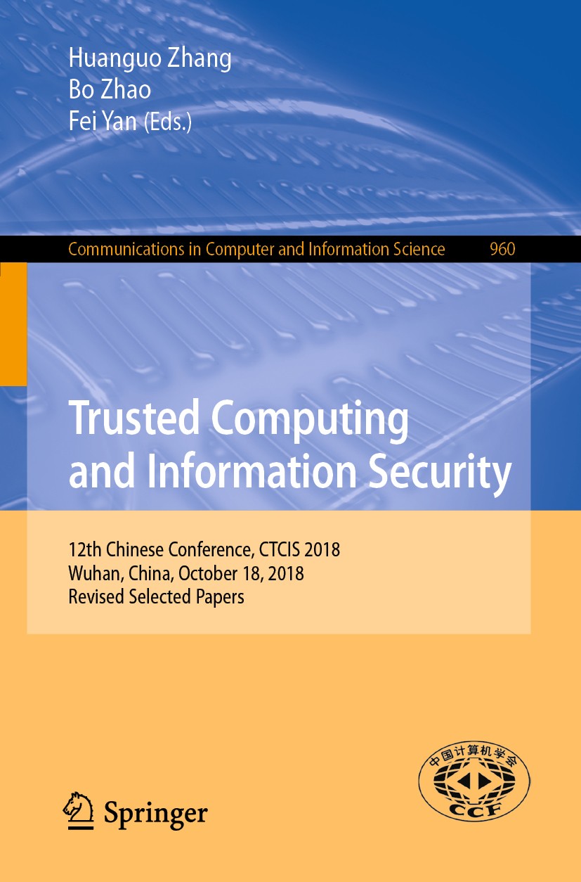 Titlebook: Trusted Computing and Information Security; 12th Chinese Confere Huanguo Zhang,Bo Zhao,Fei Yan Conference proceedings 2019 Springer Nature Titlebook: Trusted Computing and Information Security; 12th Chinese Confere Huanguo Zhang,Bo Zhao,Fei Yan Conference proceedings 2019 Springer Nature