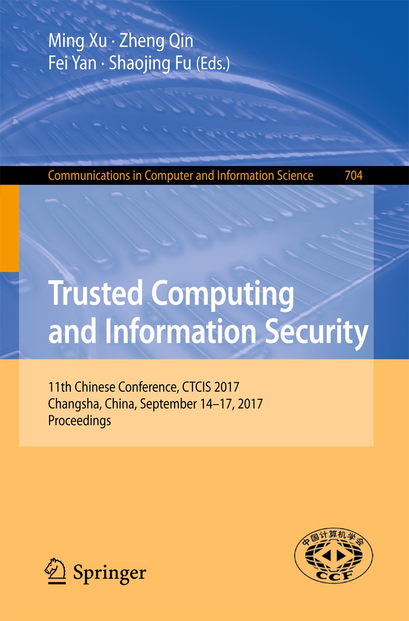 Titlebook: Trusted Computing and Information Security; 11th Chinese Confere Ming Xu,Zheng Qin,Shaojing Fu Conference proceedings 2017 Springer Nature Titlebook: Trusted Computing and Information Security; 11th Chinese Confere Ming Xu,Zheng Qin,Shaojing Fu Conference proceedings 2017 Springer Nature