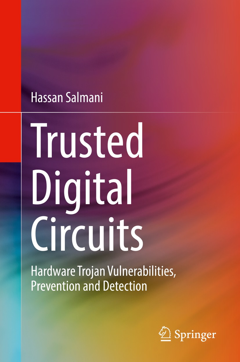 Titlebook: Trusted Digital Circuits; Hardware Trojan Vuln Hassan Salmani Book 2018 Springer International Publishing AG, part of Springer Nature 2018 Titlebook: Trusted Digital Circuits; Hardware Trojan Vuln Hassan Salmani Book 2018 Springer International Publishing AG, part of Springer Nature 2018