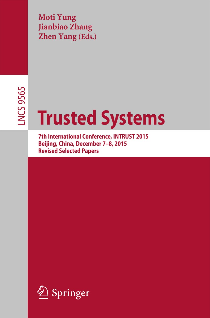 Titlebook: Trusted Systems; 7th International Co Moti Yung,Jianbiao Zhang,Zhen Yang Conference proceedings 2016 Springer International Publishing Swit Titlebook: Trusted Systems; 7th International Co Moti Yung,Jianbiao Zhang,Zhen Yang Conference proceedings 2016 Springer International Publishing Swit