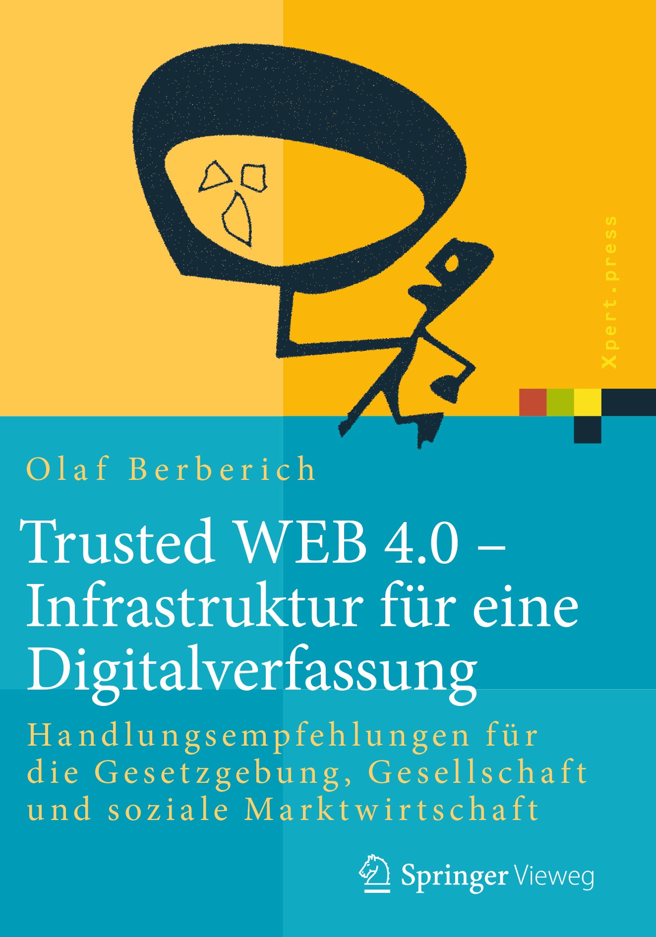 Titlebook: Trusted WEB 4.0 – Infrastruktur für eine Digitalverfassung; Handlungsempfehlunge Olaf Berberich Book 2018 Springer Fachmedien Wiesbaden Gmb Titlebook: Trusted WEB 4.0 – Infrastruktur für eine Digitalverfassung; Handlungsempfehlunge Olaf Berberich Book 2018 Springer Fachmedien Wiesbaden Gmb