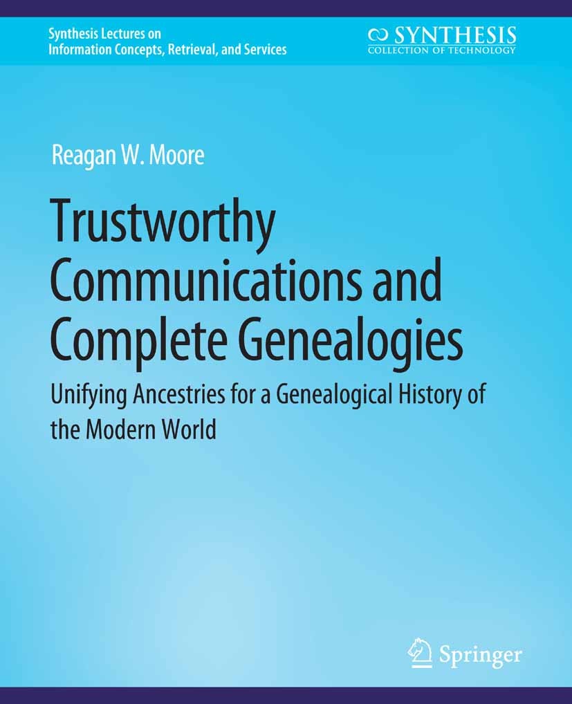 Titlebook: Trustworthy Communications and Complete Genealogies; Unifying Ancestries Reagan W. Moore Book 2021Latest edition Springer Nature Switzerla Titlebook: Trustworthy Communications and Complete Genealogies; Unifying Ancestries Reagan W. Moore Book 2021Latest edition Springer Nature Switzerla