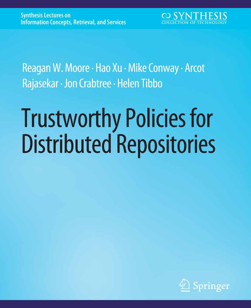 Titlebook: Trustworthy Policies for Distributed Repositories; Reagan W. Moore,Hao Xu,Helen Tibbo Book 2017 Springer Nature Switzerland AG 2017 Titlebook: Trustworthy Policies for Distributed Repositories; Reagan W. Moore,Hao Xu,Helen Tibbo Book 2017 Springer Nature Switzerland AG 2017