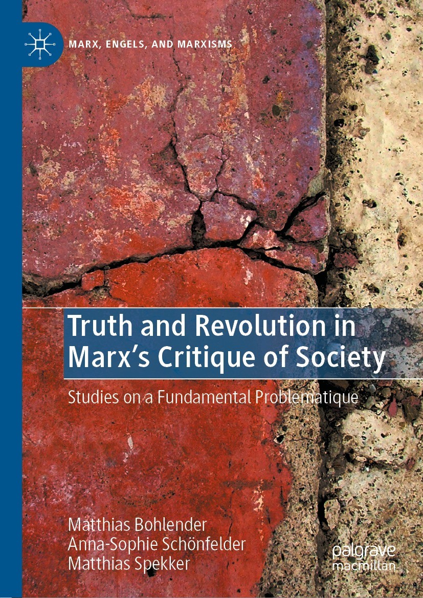 Titlebook: Truth and Revolution in Marx‘s Critique of Society; Studies on a Fundame Matthias Bohlender,Anna-Sophie Schönfelder,Matthia Book 2023 The E Titlebook: Truth and Revolution in Marx‘s Critique of Society; Studies on a Fundame Matthias Bohlender,Anna-Sophie Schönfelder,Matthia Book 2023 The E