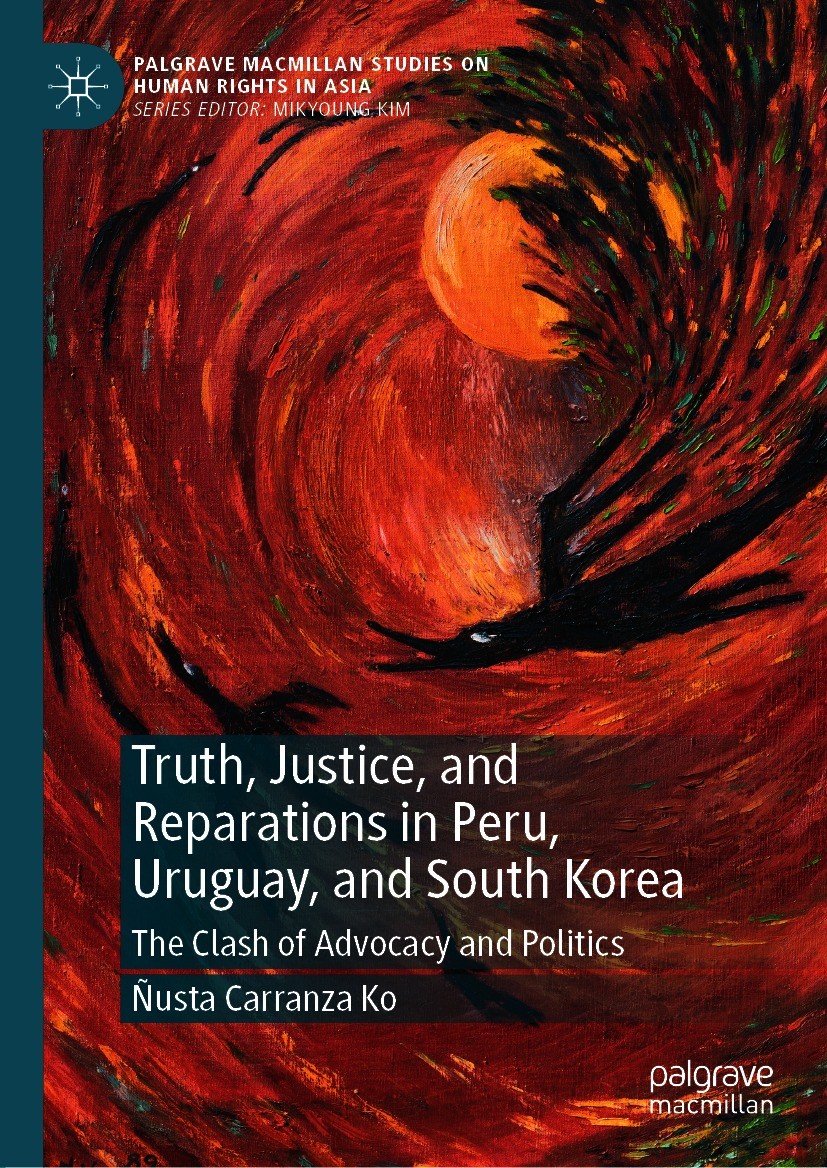 Titlebook: Truth, Justice, and Reparations in Peru, Uruguay, and South Korea; The Clash of Advocac Ñusta Carranza Ko Book 2021 The Editor(s) (if appli Titlebook: Truth, Justice, and Reparations in Peru, Uruguay, and South Korea; The Clash of Advocac Ñusta Carranza Ko Book 2021 The Editor(s) (if appli
