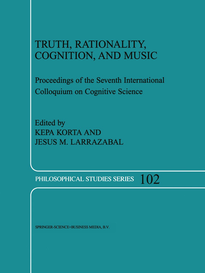 Titlebook: Truth, Rationality, Cognition, and Music; Kepa Korta,Jesus M. Larrazabal Conference proceedings 2004 Springer Science+Business Media B.V. Titlebook: Truth, Rationality, Cognition, and Music; Kepa Korta,Jesus M. Larrazabal Conference proceedings 2004 Springer Science+Business Media B.V.