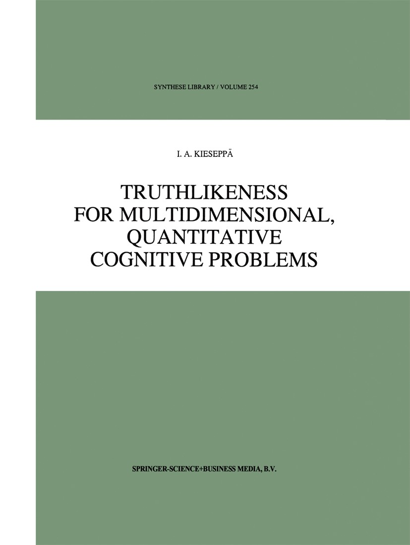 Titlebook: Truthlikeness for Multidimensional, Quantitative Cognitive Problems; I. A. Kieseppä Book 1996 Springer Science+Business Media Dordrecht 19 Titlebook: Truthlikeness for Multidimensional, Quantitative Cognitive Problems; I. A. Kieseppä Book 1996 Springer Science+Business Media Dordrecht 19