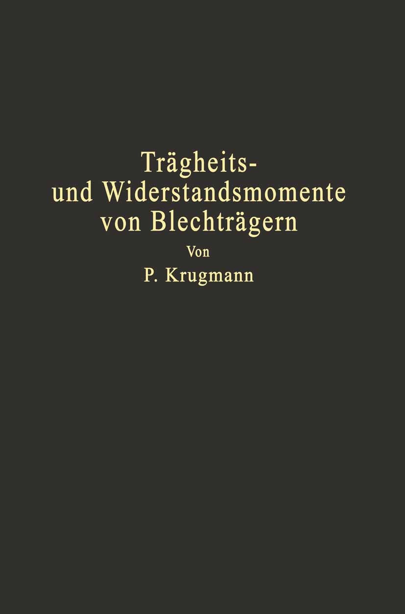 Titlebook: Trägheits- und Widerstandsmomente von Blechträgern; Träger mit und ohne P. Krugmann Book 1932 Verlag von Julius Springer 1932 Biegung.Blec Titlebook: Trägheits- und Widerstandsmomente von Blechträgern; Träger mit und ohne P. Krugmann Book 1932 Verlag von Julius Springer 1932 Biegung.Blec
