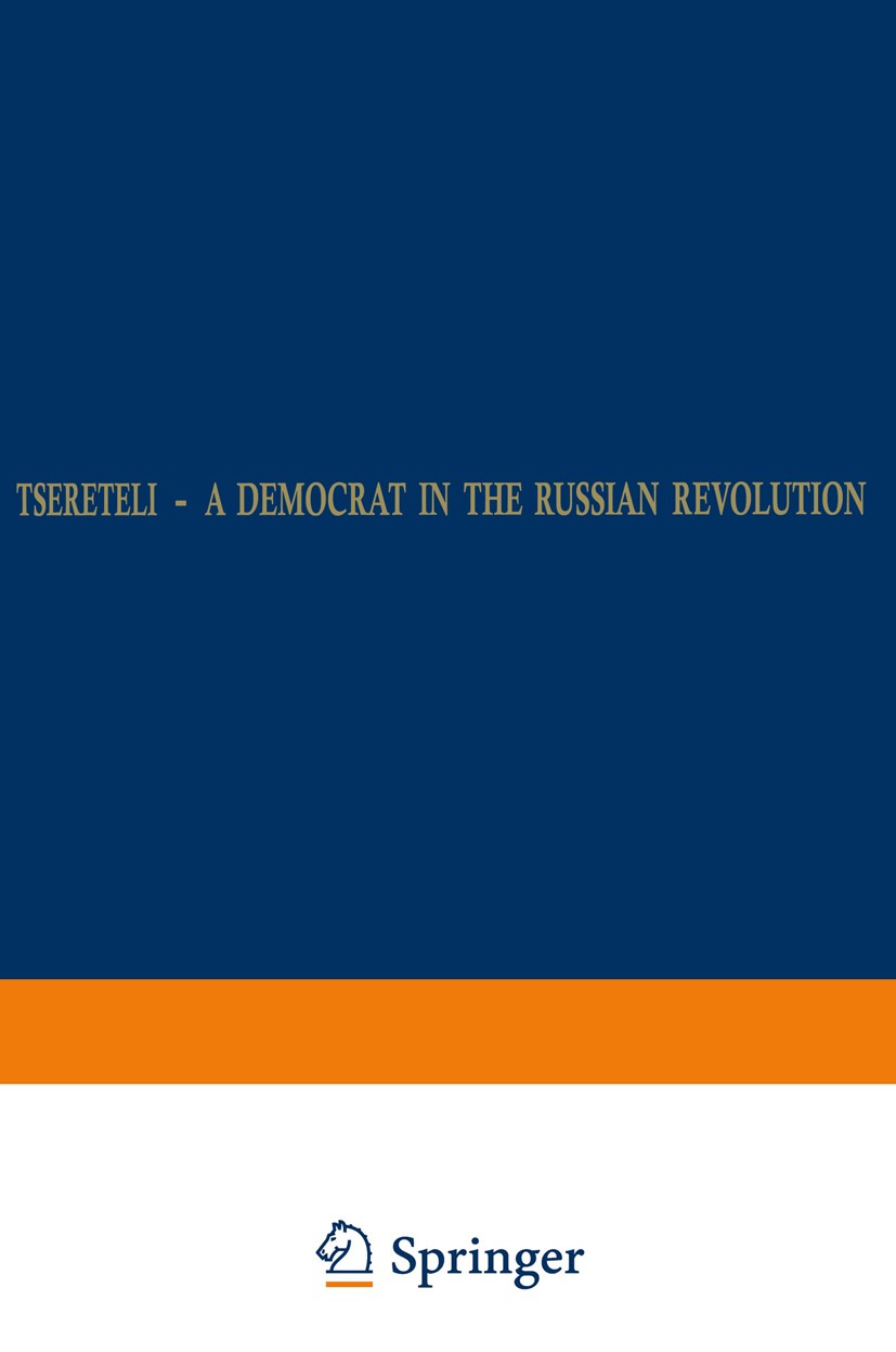 Titlebook: Tsereteli — A Democrat in the Russian Revolution; A Political Biograph W. H. Roobol Book 1976 Springer Science+Business Media Dordrecht 197 Titlebook: Tsereteli — A Democrat in the Russian Revolution; A Political Biograph W. H. Roobol Book 1976 Springer Science+Business Media Dordrecht 197