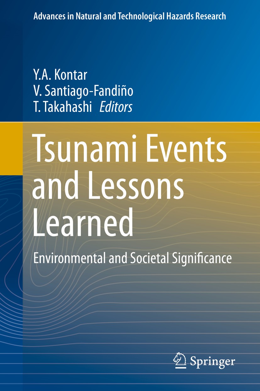 Titlebook: Tsunami Events and Lessons Learned; Environmental and So Y.A. Kontar,V. Santiago-Fandiño,T. Takahashi Book 2014 Springer Science+Business M Titlebook: Tsunami Events and Lessons Learned; Environmental and So Y.A. Kontar,V. Santiago-Fandiño,T. Takahashi Book 2014 Springer Science+Business M