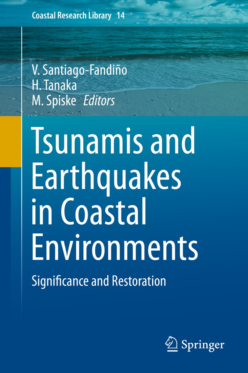 Titlebook: Tsunamis and Earthquakes in Coastal Environments; Significance and Res V. Santiago-Fandiño,H. Tanaka,M. Spiske Book 2016 Springer Internati Titlebook: Tsunamis and Earthquakes in Coastal Environments; Significance and Res V. Santiago-Fandiño,H. Tanaka,M. Spiske Book 2016 Springer Internati